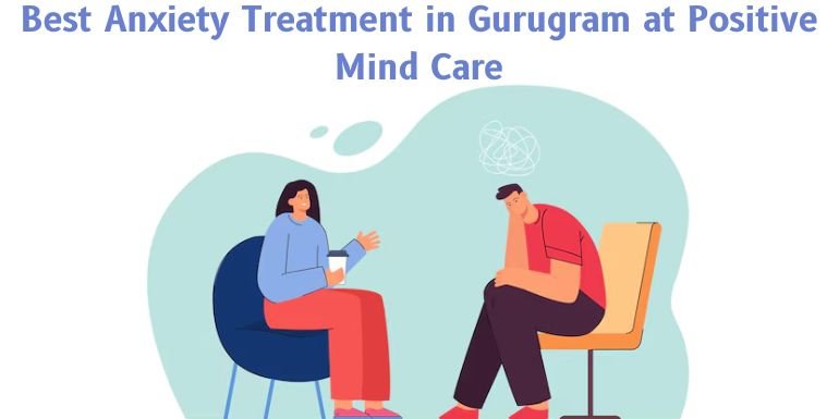 Best Anxiety Treatment in Gurugram at Positive Mind Care