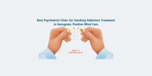 Best Psychiatrist Clinic for Smoking Addiction Treatment