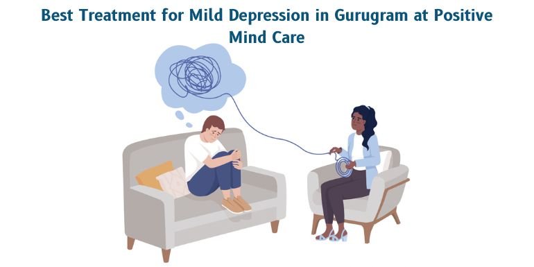 Best Treatment for Mild Depression in Gurugram at Positive Mind Care