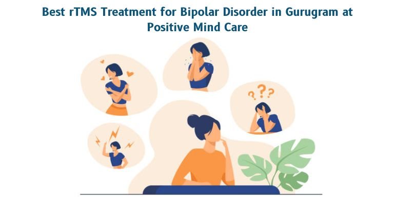 Best rTMS Treatment for Bipolar Disorder in Gurugram at Positive Mind Care