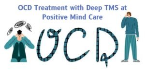 OCD Treatment with Deep TMS at Positive Mind Care