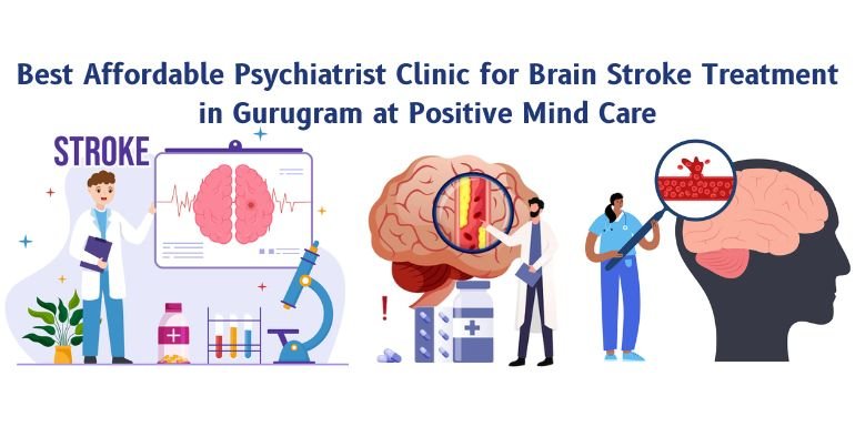 Best Affordable Psychiatrist Clinic for Brain Stroke Treatment in Gurugram at Positive Mind Care